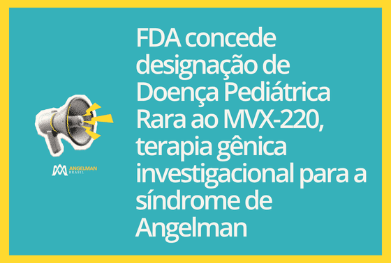 FDA concede designação de Doença Pediátrica Rara ao MVX-220, terapia gênica investigacional para a síndrome de Angelman